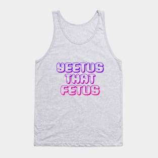 YEETUS THAT FETUS!! Tank Top